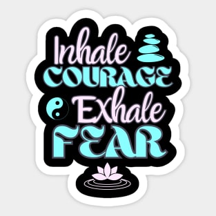 Inhale Courage Exhale Fear Inspiration Sticker